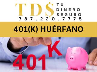 401K Huerfano con Tu Dinero Seguro!